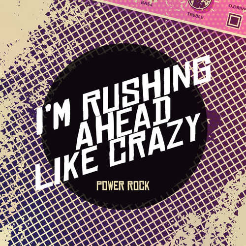 I’m Rushing Ahead Like Crazy – Power Rock