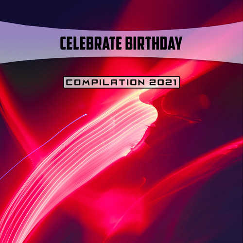 Celebrate Birthday Compilation 2021