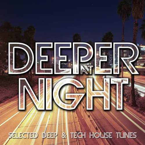 Deeper At Night - Selected Deep & Tech House Tunes