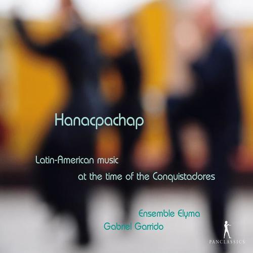 Hanacpachap: Latin-American Music at the Time of the Conquistadores