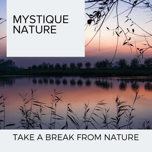 Mystique Nature - Take A Break From Nature