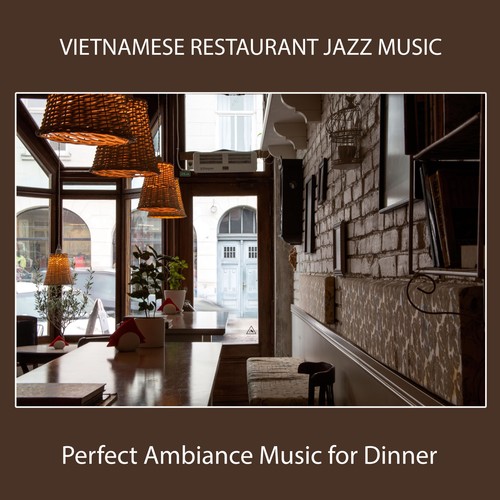 Vietnamese Restaurant Jazz Music: Perfect Ambiance Music for Dinner