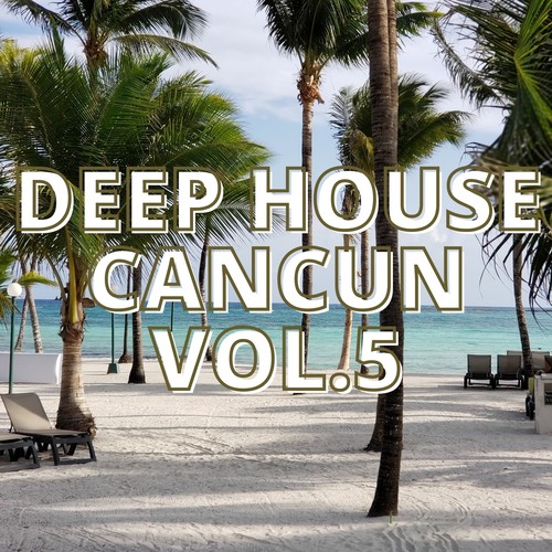 Deep House Cancun Vol.5