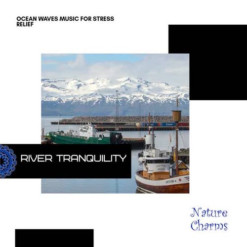 River Tranquility - Ocean Waves Music for Stress Relief