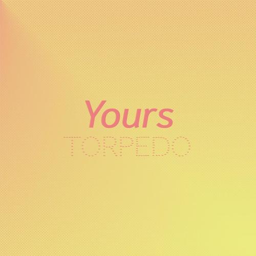 Yours Torpedo