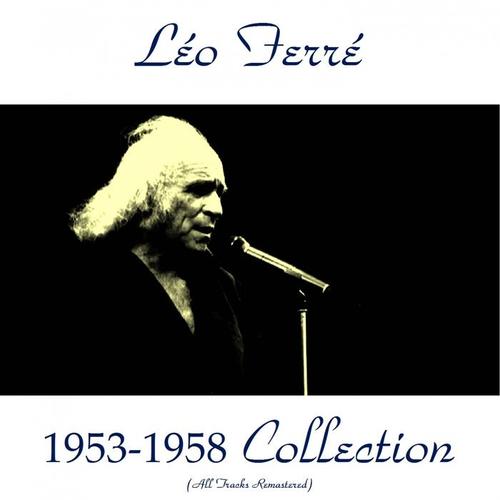 Léo Ferré 1953-1958 Collection (All Tracks Remastered)