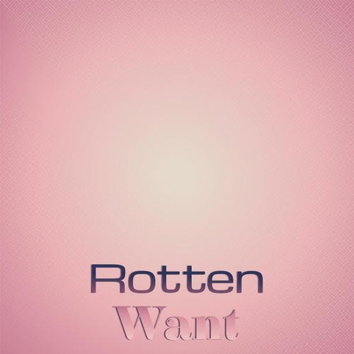 Rotten Want