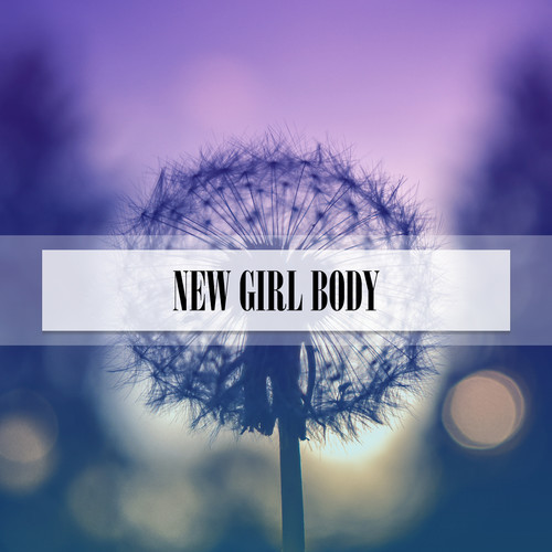 NEW GIRL BODY