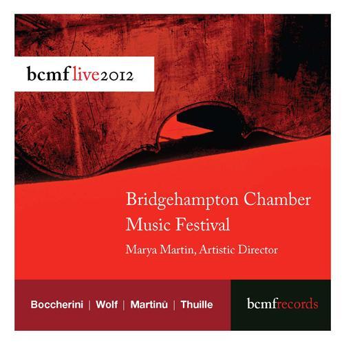 Chamber Music - BOCCHERINI, L. / WOLF, H. / MARTINU, B. / THUILLE, L. (BCMF Live 2012) (M. Martin, R. O'Neill, O. Weiss)