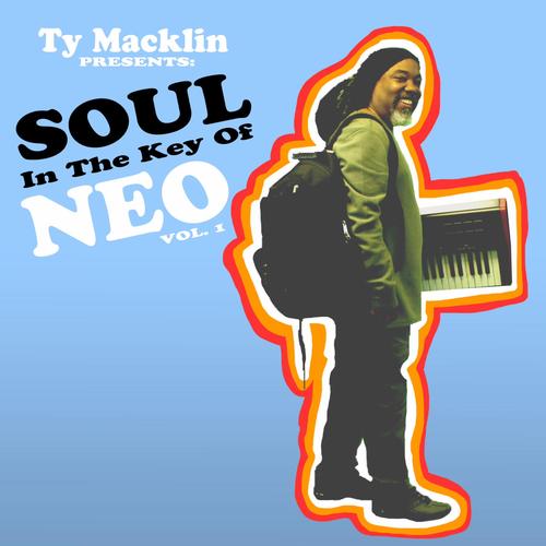 Ty Macklin presents: Soul In The Key of Neo, Vol. 1