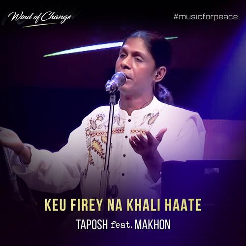 Keu Firey Na Khali Haate (feat. Makhon)