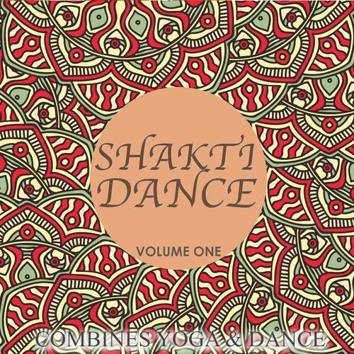 Shakti Dance, Vol. 1 (Combines Yoga & Dance)