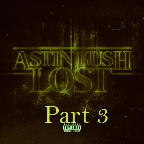 Astin Kush Lost, Pt. 3 (Explicit)