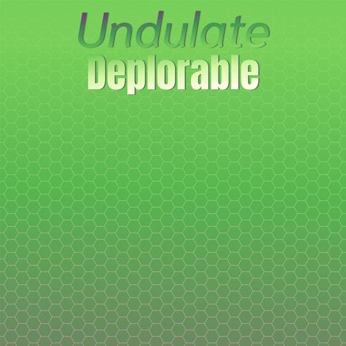 Undulate Deplorable