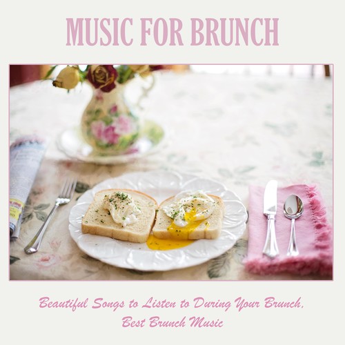 Music for Brunch: Beautiful Songs to Listen to During Your Brunch, Best Brunch Music