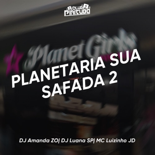 PLANETARIA SUA SAFADA 2 (Explicit)