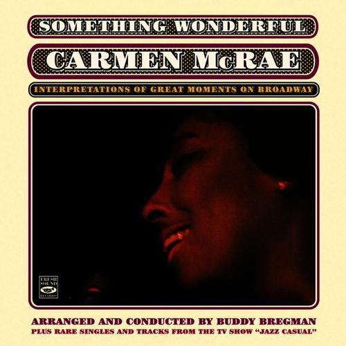 Something Wonderful. Carmen Mcrae: Interpretations of Great Moments on Broadway. Plus Rare Singles and Tracks from the Tv Show Jazz Casual