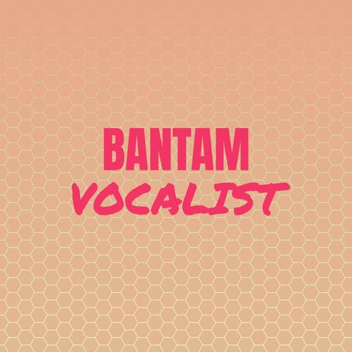 Bantam Vocalist