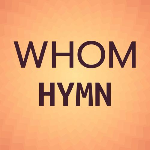 Whom Hymn