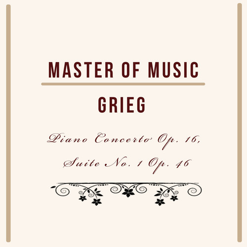 Master of Music, Grieg - Piano Concerto Op. 16, Suite No. 1 Op. 46