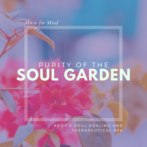 Purity Of The Soul Garden (Music For Mind, Body & Soul Healing And Therapeutical Spa)