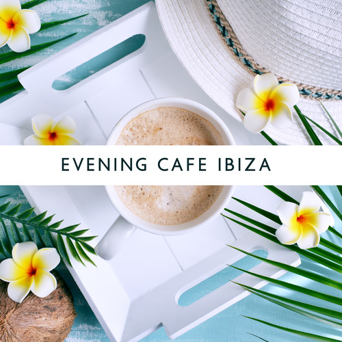 Evening Cafe Ibiza – Slow and Relaxing Vibes