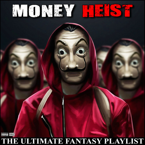 Money Heist The Ultimate Fantasy Playlist (Explicit)