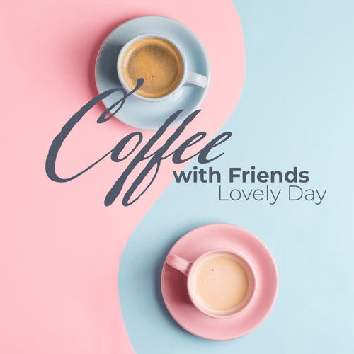 Coffee with Friends – Lovely Day