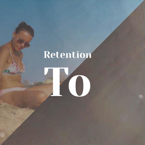 Retention To