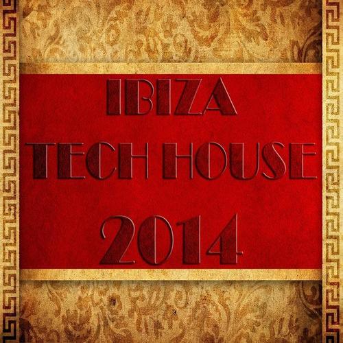 Ibiza Tech House 2014 (Balearic Electronicas of Techno, Electro, Minimal, House)