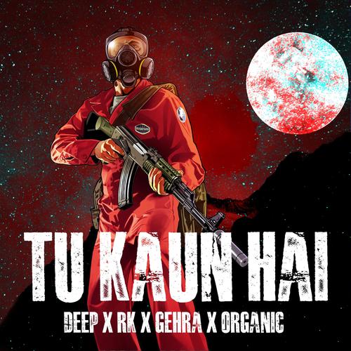 Tu Kaun Hai (feat. Deep the artist, Gehra & Organic)