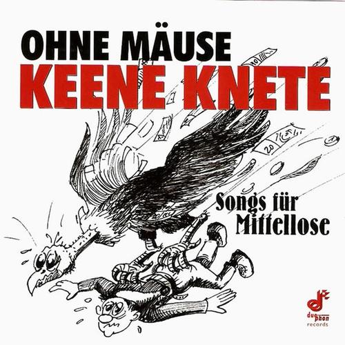 Ohne Mäuse keene Knete (Songs für Mittellose)