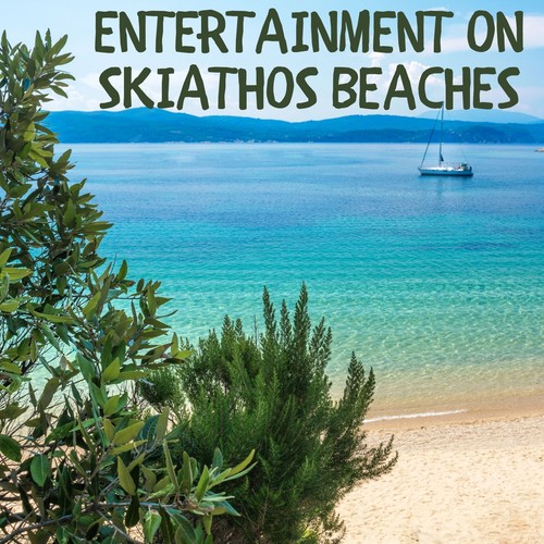 Entertainment on Skiathos Beaches