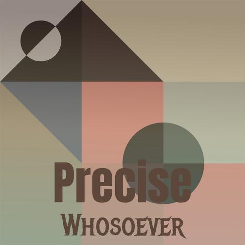 Precise Whosoever