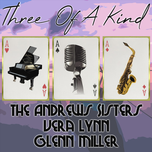 Three of a Kind: The Andrews Sisters, Vera Lynn, Glenn Miller