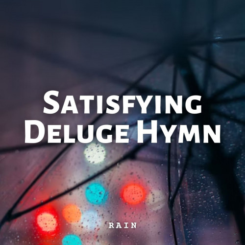 Rain: Satisfying Deluge Hymn