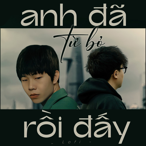 Anh Đã Từ Bỏ Rồi Đấy (Lofi)