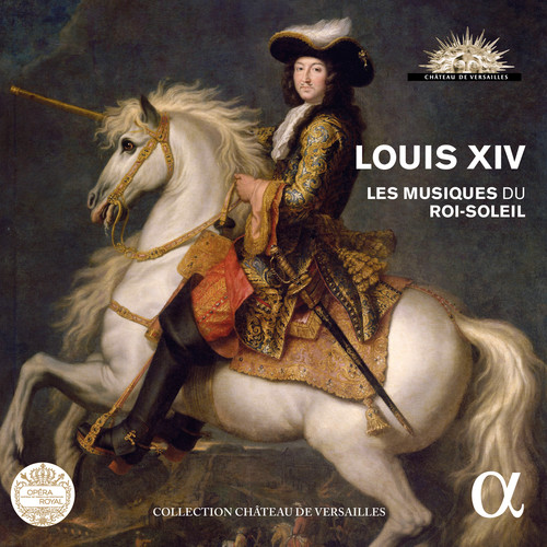 Louis XIV. Les musiques du Roi-Soleil