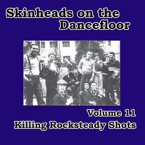 Skinheads on the Dancefloor, Vol. 11 - Killing Rocksteady Shots