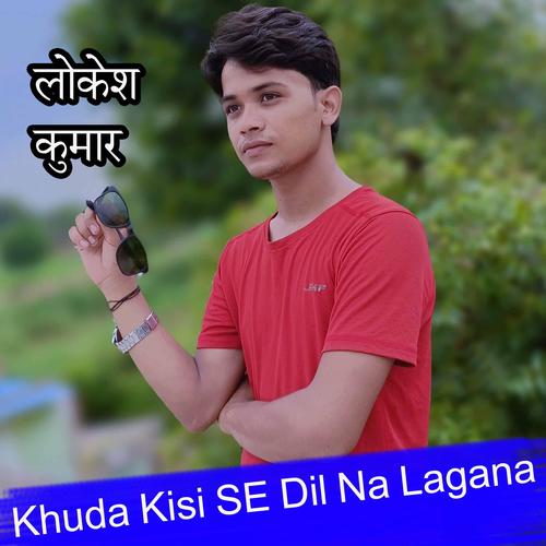 Khuda Kisi SE Dil Na Lagana