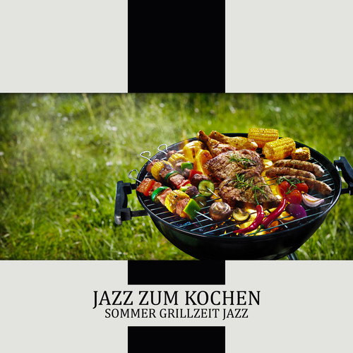 Jazz zum Kochen (Sommer Grillzeit Jazz, Guter Wein und Rindfleisch)