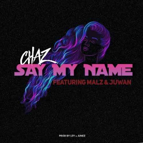 Say My Name (feat. Malz & Juwan)