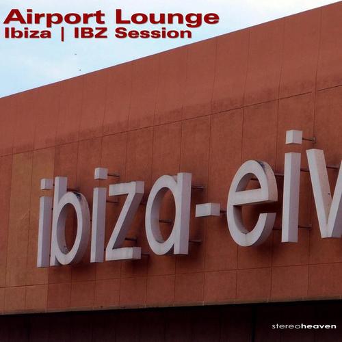 Airport Lounge Ibiza | IBZ Session