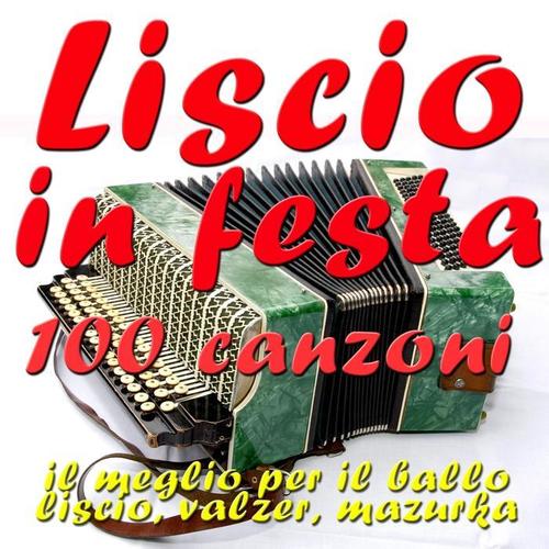 Il liscio in festa: 100 canzoni (Il meglio per il ballo liscio, valzer, mazurca)