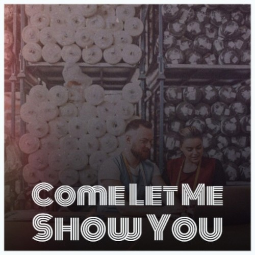 Come Let Me Show You