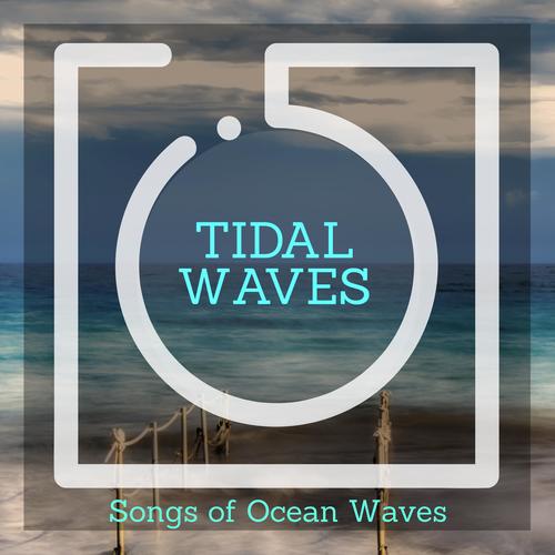 Tidal Waves - Songs of Ocean Waves