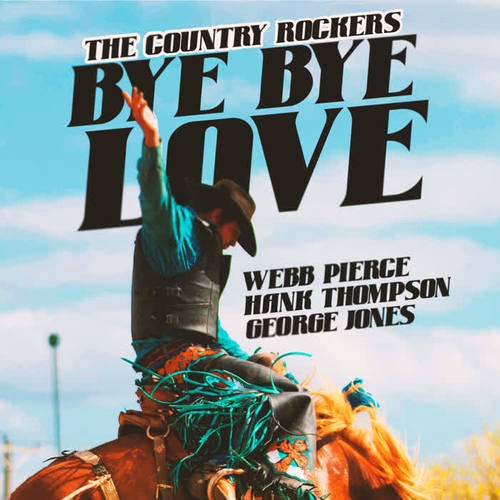 Bye Bye Love (The Country Rockers)