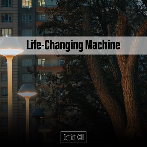 Life-Changing Machine District XXIII