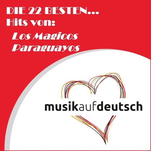 Die 22 besten... Hits von: Los Magicos Paraguayos (Musik auf deutsch)