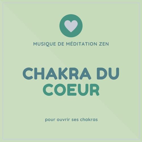 Chakra du coeur: Musique de méditation zen pour ouvrir ses chakras